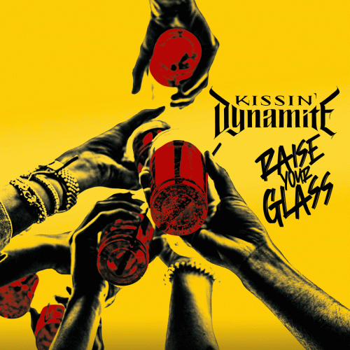 Kissin' Dynamite : Raise Your Glass